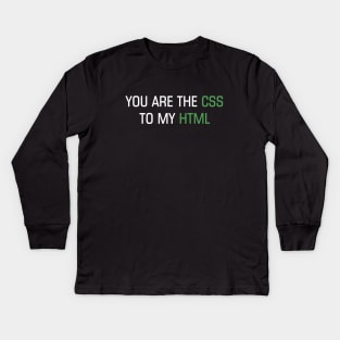 You are the CSS to my HTML Kids Long Sleeve T-Shirt